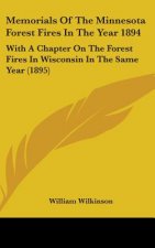 Memorials of the Minnesota Forest Fires in the Year 1894: With a Chapter on the Forest Fires in Wisconsin in the Same Year (1895)