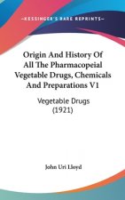 Origin And History Of All The Pharmacopeial Vegetable Drugs, Chemicals And Preparations V1: Vegetable Drugs (1921)