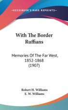 With The Border Ruffians: Memories Of The Far West, 1852-1868 (1907)