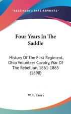 Four Years In The Saddle: History Of The First Regiment, Ohio Volunteer Cavalry, War Of The Rebellion, 1861-1865 (1898)