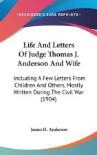 Life and Letters of Judge Thomas J. Anderson and Wife: Including a Few Letters from Children and Others, Mostly Written During the Civil War (1904)