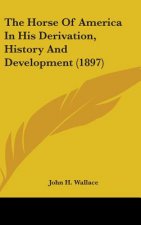 The Horse Of America In His Derivation, History And Development (1897)