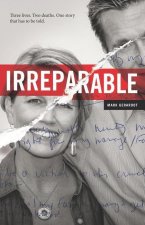 Irreparable: Three Lives. Two Deaths. One Story that Has to be Told.