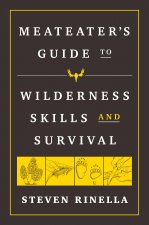 MeatEater Guide to Wilderness Skills and Survival