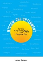Wisdom Enlightenment for the Corporate Hippy and Everyone Else: Let go of Anxiety, Stress, Depression, Low Energy and more