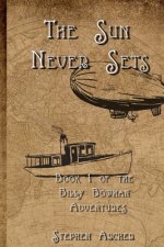 The Sun Never Sets: Book 1 of the Billy Bowman Adventures