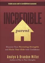 Incredible Parent: Discover Your Parenting Strengths and Raise Your Kids with Confidence