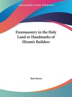 Freemasonry in the Holy Land or Handmarks of Hiram's Builders