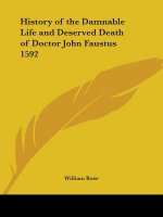History of the Damnable Life and Deserved Death of Doctor John Faustus 1592