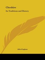 Cheshire: Its Traditions and History