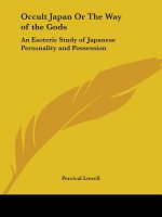 Occult Japan Or The Way of the Gods: An Esoteric Study of Japanese Personality and Possession