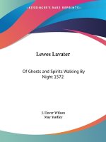 Lewes Lavater: Of Ghosts and Spirits Walking By Night 1572