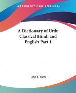 A Dictionary of Urdu Classical Hindi and English Part 1