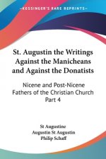 St. Augustin the Writings Against the Manicheans and Against the Donatists: Nicene and Post-Nicene Fathers of the Christian Church Part 4