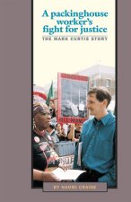 A Packinghouse Worker's Fight for Justice: The Mark Curtis Story