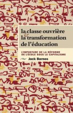 La Classe Ouvri?re Et La Transformation de l'Éducation: L'Imposture de la Réforme de l'École Sous Le Capitalisme