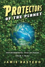 Protectors of the Planet: Environmental Trailblazers from 7 to 97