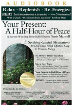 Your Present: A Half-Hour of Peace, 2nd Edition Revised and Expanded: 3 Soothing Guided Meditations for Deep Stress Relief, Effortless Sleep & Renewed
