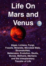Life on Mars and Venus: Algae, Lichens, Fungi, Fossils, Minerals, Microbial Mats, Stromatolites, Metazoans, Evolution, Skulls, Bones, Methane,