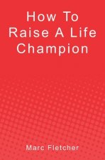 How To Raise A Life Champion