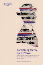 'something for My Native Town': Recent Discoveries and New Directions in the R.E. Hart Collections of Blackburn Museum and Art Gallery