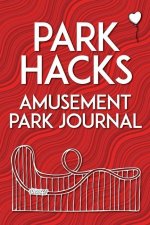 Park Hacks Amusement Park Journal: An illustrated, lined, diary, notebook with prompts, tips, and tricks to encourage parents, kids, and ride enthusia