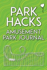 Park Hacks Amusement Park Journal: An illustrated, lined, diary, notebook with prompts, tips, and tricks to encourage parents, kids, and ride enthusia