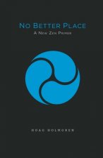 No Better Place: A New Zen Primer