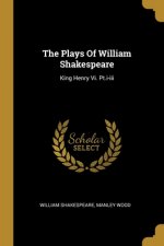 The Plays Of William Shakespeare: King Henry Vi. Pt.i-iii