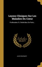 Leçons Cliniques Sur Les Maladies Du Coeur: Professées ? L'hôtel-dieu De Paris...