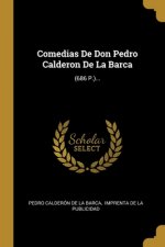 Comedias De Don Pedro Calderon De La Barca: (686 P.)...