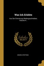 Was Ich Erlebte: Aus Der Erinnerung Niedergeschrieben, Volume 4...