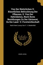 Von Der Natürlichen U. Künstlichen Befruchtung Der Pflanzen, U. Von Der Hybridation, Nach Ihren Beziehungen Zu Der Gärtnerei, Zu Der Land- U. Forstwir