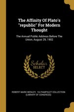 The Affinity Of Plato's republic For Modern Thought: The Annual Public Address Before The Union, August 29, 1902