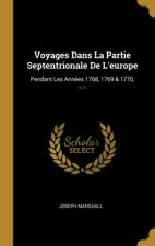 Voyages Dans La Partie Septentrionale De L'europe: Pendant Les Années 1768, 1769 & 1770, ......