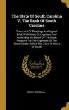 The State Of South Carolina V. The Bank Of South Carolina: Transcript Of Pleadings And Appeal Brief, With Notes Of Argument And Authorities On Behalf