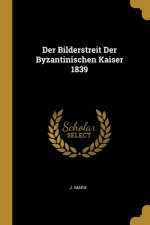 Der Bilderstreit Der Byzantinischen Kaiser 1839
