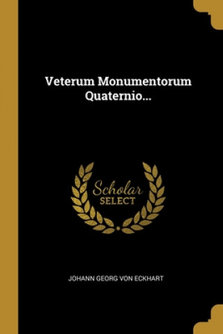 Veterum Monumentorum Quaternio...