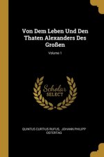 Von Dem Leben Und Den Thaten Alexanders Des Großen; Volume 1
