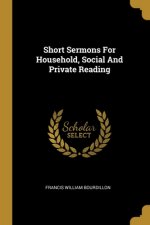 Short Sermons For Household, Social And Private Reading