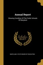 Annual Report: Showing Condition Of The Public Schools Of Maryland