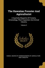 The Hawaiian Forester And Agriculturist: A Quarterly Magazine Of Forestry, Entomology, Plant Inspection And Animal Industry; Volume 5