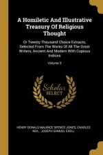 A Homiletic And Illustrative Treasury Of Religious Thought: Or Twenty Thousand Choice Extracts, Selected From The Works Of All The Great Writers, Anci