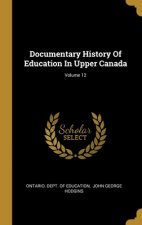 Documentary History Of Education In Upper Canada; Volume 12