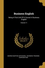 Business English: Being A First Unit Of A Course In Business English; Volume 11