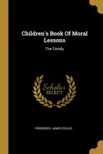 Children's Book Of Moral Lessons: The Family