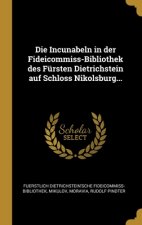 Die Incunabeln in der Fideicommiss-Bibliothek des Fürsten Dietrichstein auf Schloss Nikolsburg...