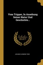 Vom Tripper, In Ansehung Seiner Natur Und Geschichte...