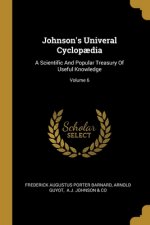 Johnson's Univeral Cyclop?dia: A Scientific And Popular Treasury Of Useful Knowledge; Volume 6