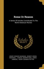 Rome Or Reason: A Series Of Articles Contributed To The North American Review